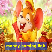 money coming link